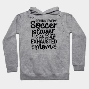 Behind Every Soccer Player Is An Exhausted Mom Boys Girls Cute Funny Hoodie